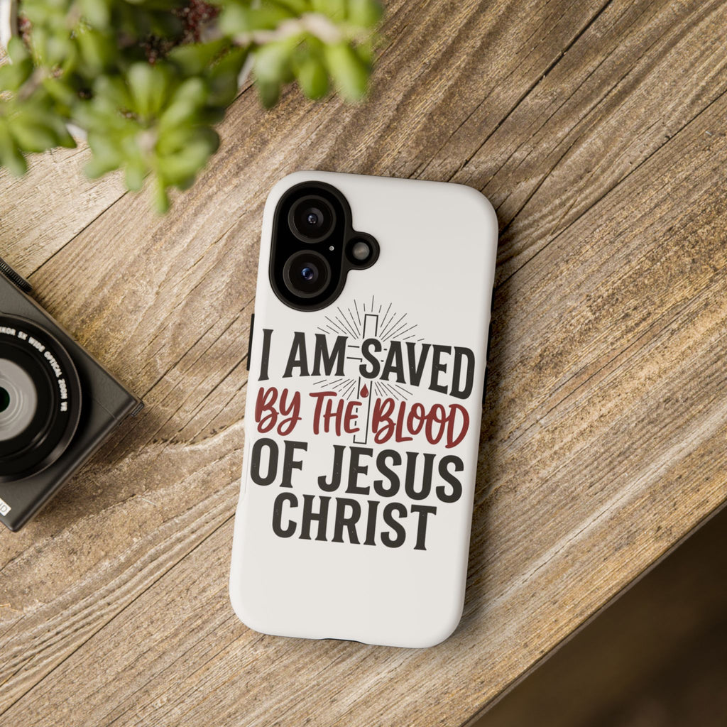 Christian Phone Case — "I Am Saved by the Blood of Jesus Christ" Spiritual Faith Cover