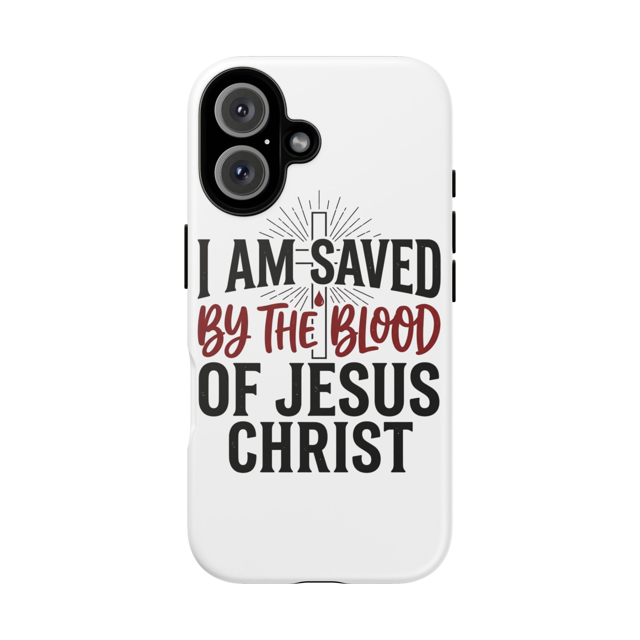 Christian Phone Case — "I Am Saved by the Blood of Jesus Christ" Spiritual Faith Cover