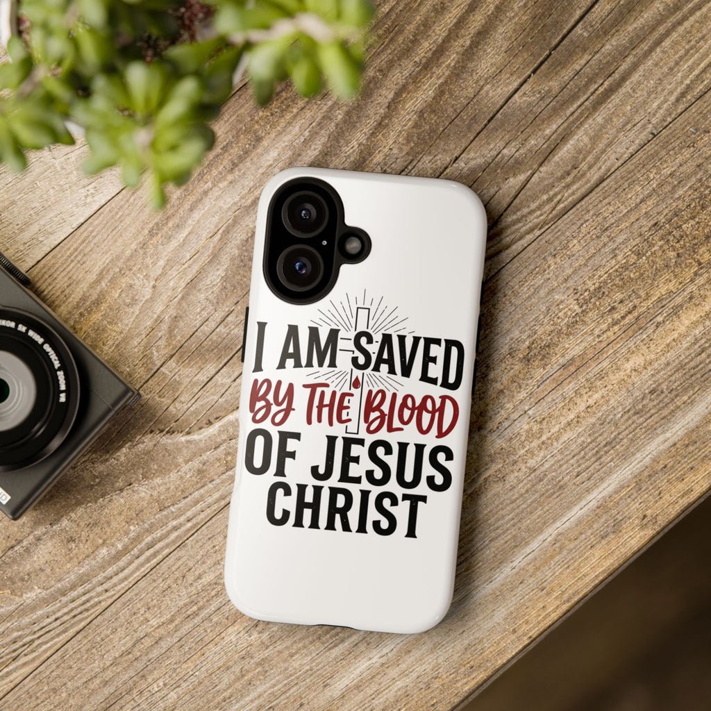 Christian Phone Case — "I Am Saved by the Blood of Jesus Christ" Spiritual Faith Cover